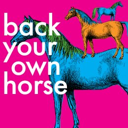 Back your own horse