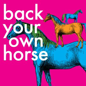 Back your own horse